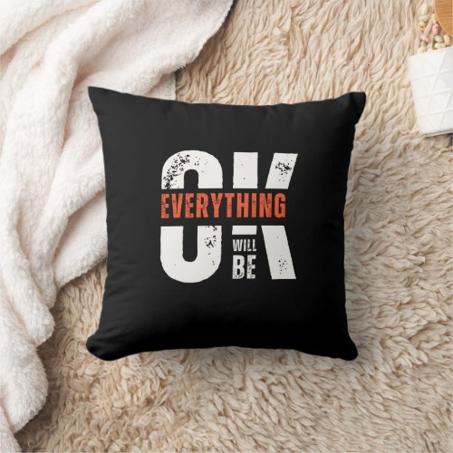 Everything Will Be OK Inspiration Throw Pillow