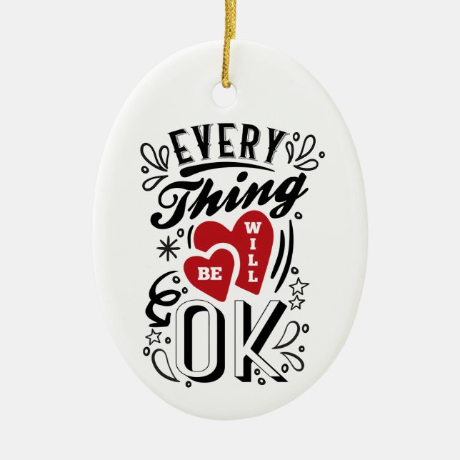 EveryThing Will Be OK - Love Hearts Quotes Ceramic Ornament (Front)