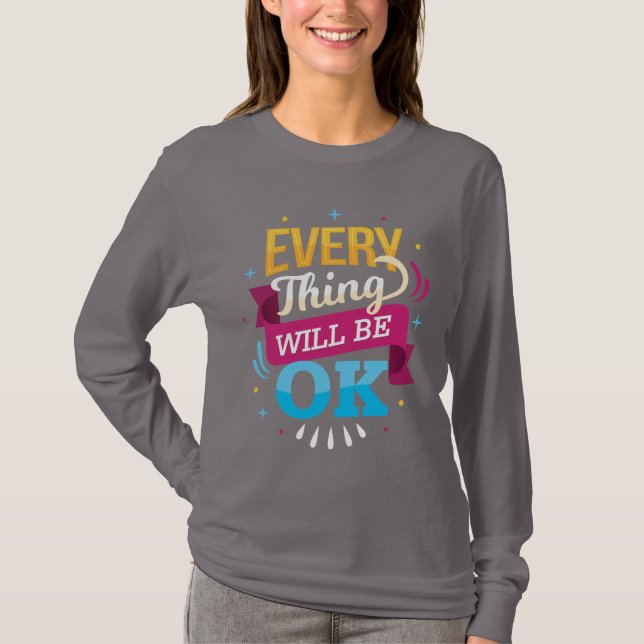 Everything Will Be Ok | positive vibe T-Shirt (Front)