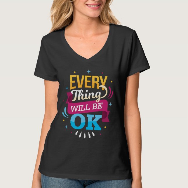 Everything Will Be Ok | positive vibe T-Shirt (Front)