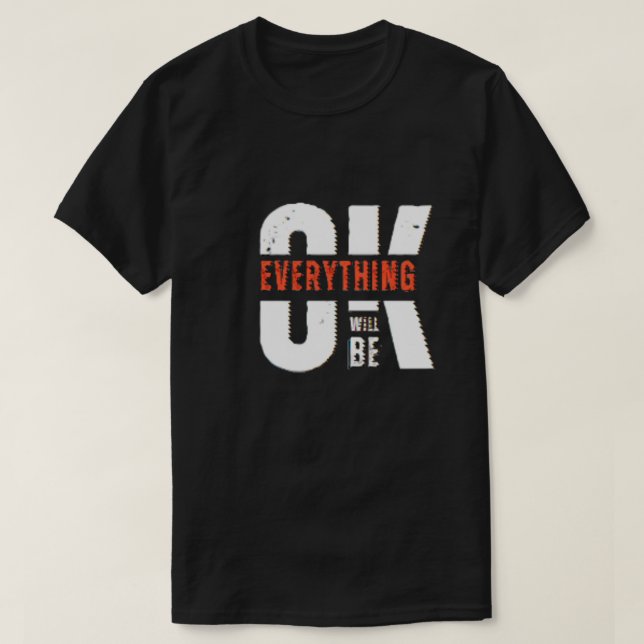 Everything will be Ok T-Shirt (Design Front)