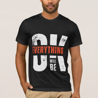 Everything Will be OK T-Shirt