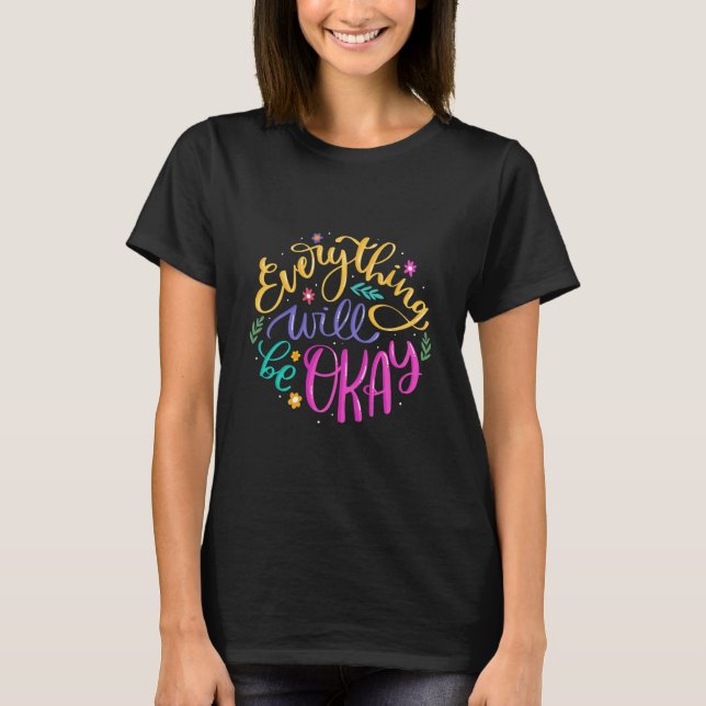 Everything Will Be Okay - Inspirational T-Shirt. T-Shirt (Front)