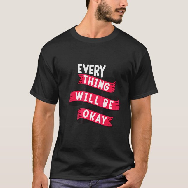 Everything Will Be Okay Positive Quote Flower Face T-Shirt (Front)