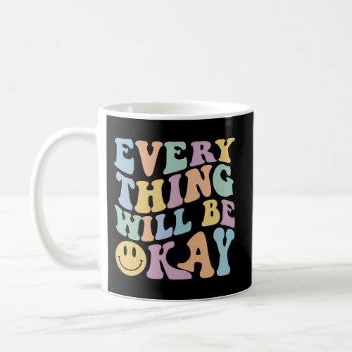 Everything Will Be Okay Positive Quote With Words  Coffee Mug