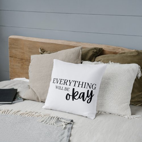 Everything Will Be Okay Throw Pillow