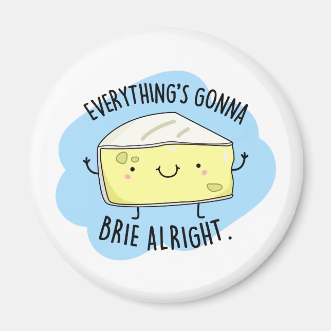 Everything Will Brie Alright Funny Cheese Pun Magnet (Front)