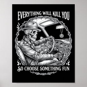 Everything will kill choose something fun skeleton poster