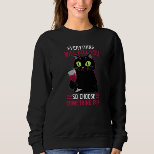 Everything Will Kill You Cat Funny Saying Sweatshirt