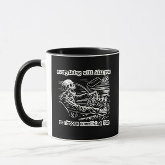 Everything Will Kill You Choose Something Fun Skel Mug