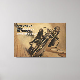 Everything Will Kill You Motorcycle Racing Canvas Print