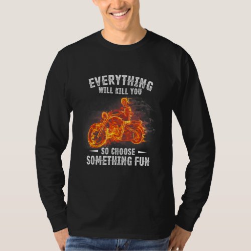 Everything Will Kill You So Choose Something Fun M T_Shirt