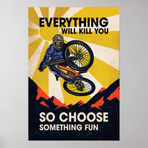 everything will kill you so choose something fun poster