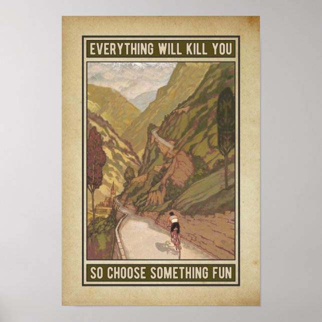 everything will kill you so choose something fun poster (Front)