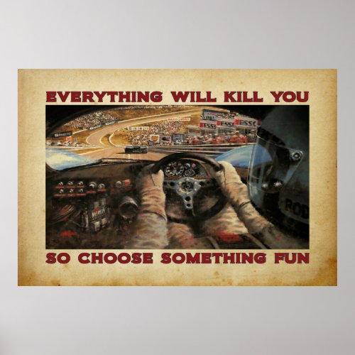 everything will kill you so choose something fun poster