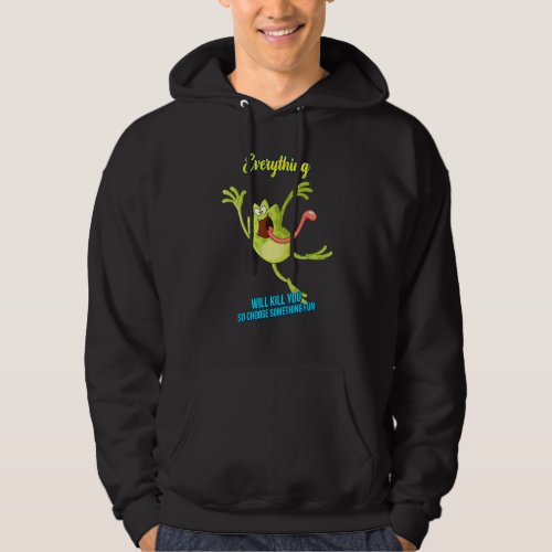 Everything Will Kill You So Sarcastic Sayings On Hoodie