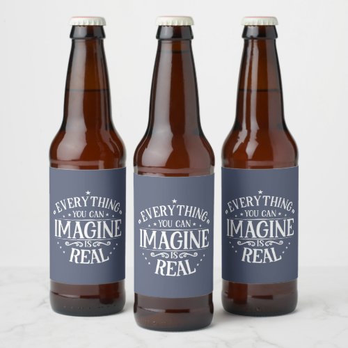 Everything You Can Image Is Real Inspiration Beer Bottle Label