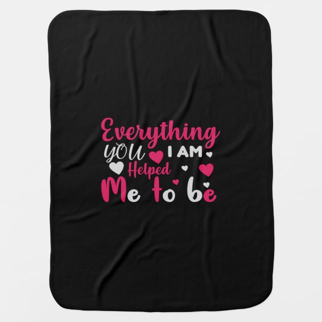 everything you i'm helped me to be baby blanket (Front)