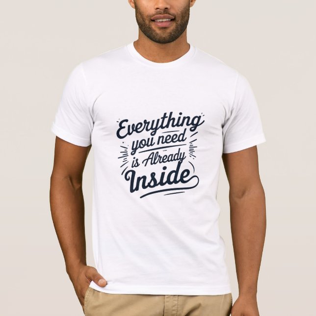 Everything You Need is Already Inside T-Shirt (Front)