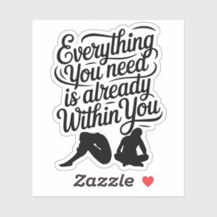 Everything You Need Is Already Within You Sticker