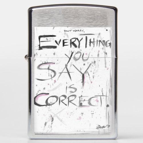 Everything you say is correct zippo lighter