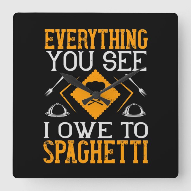 Everything You See I Owe To Spaghetti Square Wall Clock (Front)