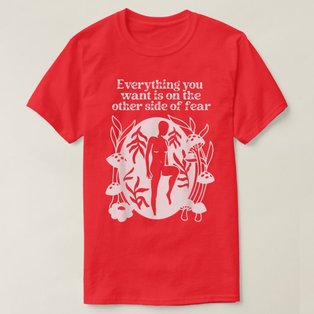 Everything You Want is on the Other Side of Fear M T-Shirt (Design Front)