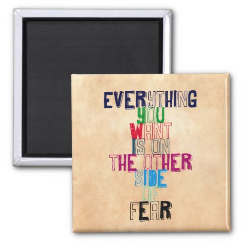 Everything You want is on the other side of fear Magnet