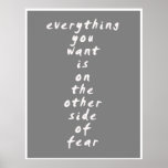 Everything You Want Is On The Other Side Of Fear Poster at Zazzle
