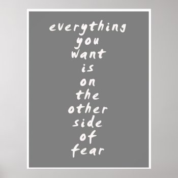Everything You Want Is On The Other Side Of Fear Poster by oh_rubbish_designs at Zazzle