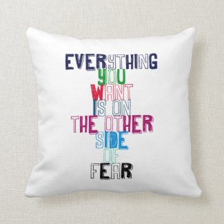 Everything You want is on the other side of fear Throw Pillow