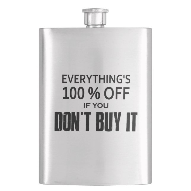 Everything's 100% Off If You Don't Buy It Flask (Front)