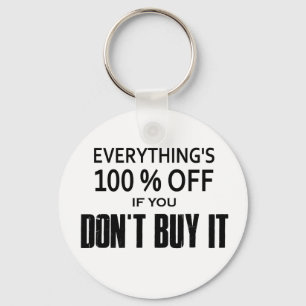Everything's 100% Off If You Don't Buy It Keychain