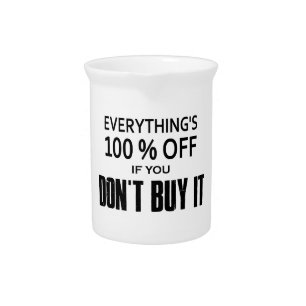 Everything's 100% Off If You Don't Buy It Pitcher