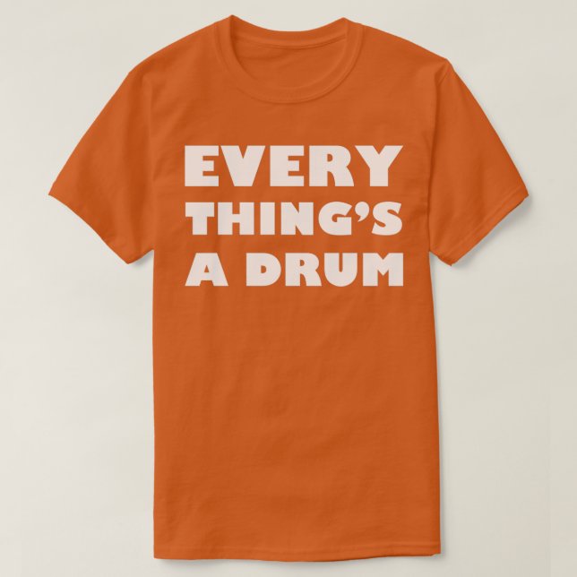 Everythings a drum  (2)  T-Shirt (Design Front)