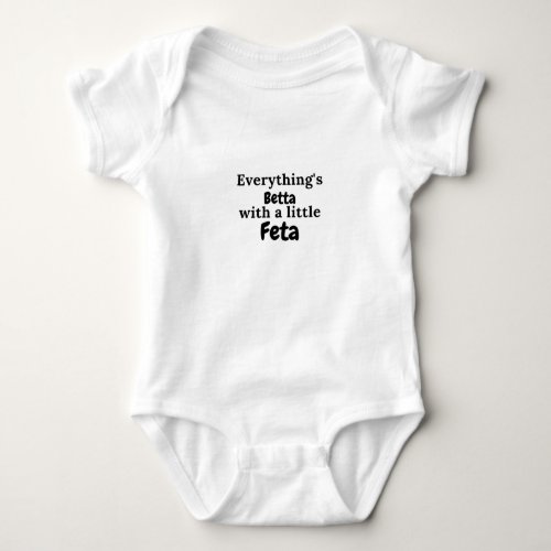 Everythings Betta With a Little Feta Greek Quotes Baby Bodysuit