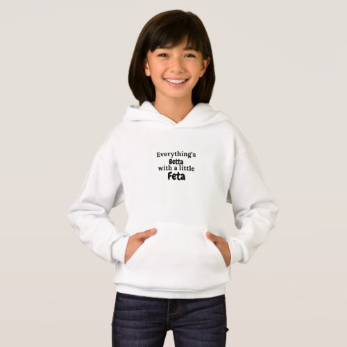 Everythings Betta With a Little Feta Greek Quotes Hoodie
