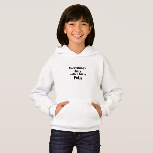 Everything's Betta With a Little Feta Greek Quotes Hoodie (Front Full)