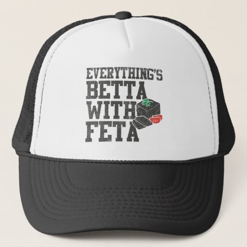 Everythings Betta With Feta Cheese Greek Style Trucker Hat