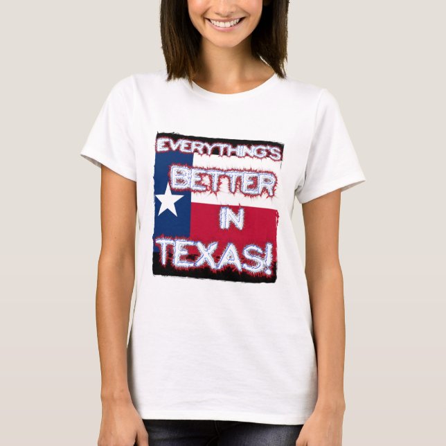 Everything's Better In Texas Tee (Front)