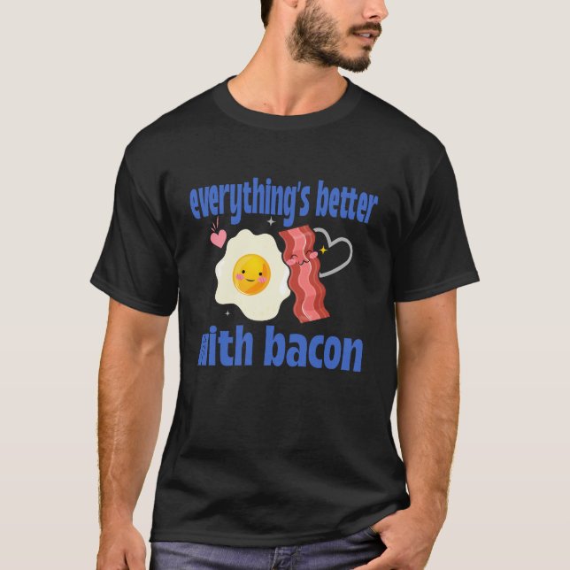 Everything's Better with Bacon Carnivore T-Shirt (Front)