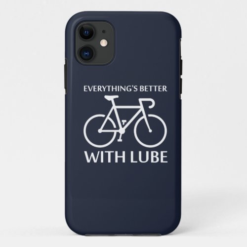 Everythings Better With Lube iPhone 11 Case