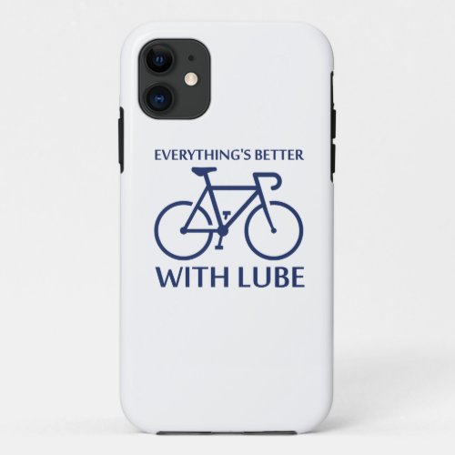 Everythings Better With Lube iPhone 11 Case