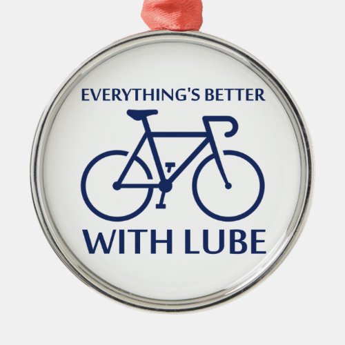 Everythings Better With Lube Metal Ornament