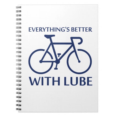 Everythings Better With Lube Notebook