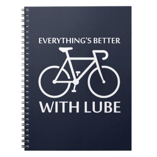 Everythings Better With Lube Notebook