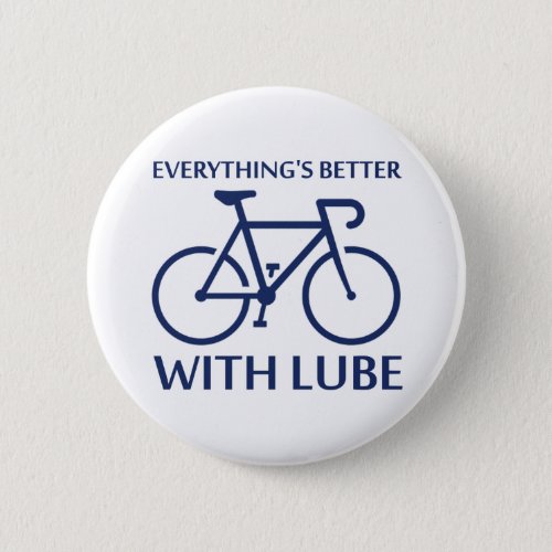 Everythings Better With Lube Pinback Button