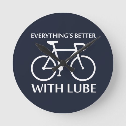 Everythings Better With Lube Round Clock