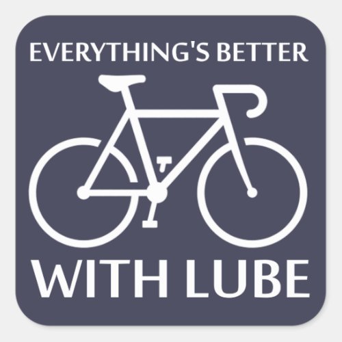 Everythings Better With Lube Square Sticker