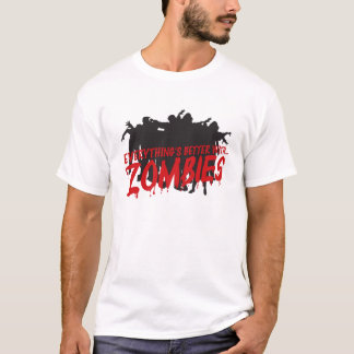 Everything's better with zombies T-Shirt